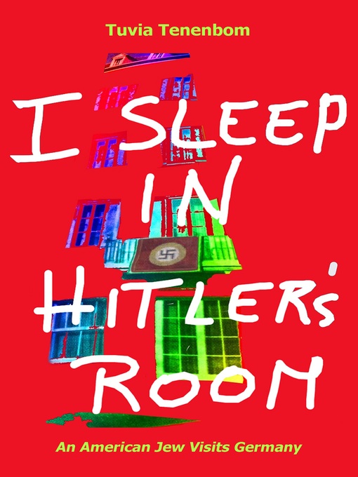 Title details for I Sleep in Hitler's Room by Tuvia Tenenbom - Available